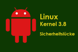 Android - Linux Kernel 3.8 - Sicherheitslücke
